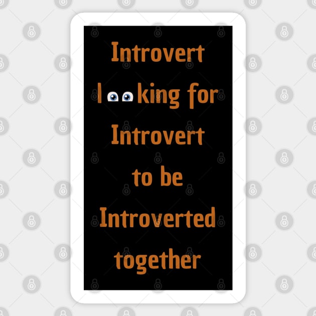 Introvert looking for Introvert to be Introverted together Sticker by Shirtmeca